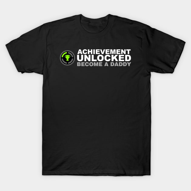 Achievement Unlocked Become A Daddy T-Shirt by Kyandii